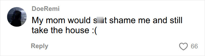 Screenshot of a social media comment: My mom would s*** shame me and still take the house, regarding the Goth Baddie. Screenshot of a social media comment: My mom would s*** shame me and still take the house, regarding the Goth Baddie.