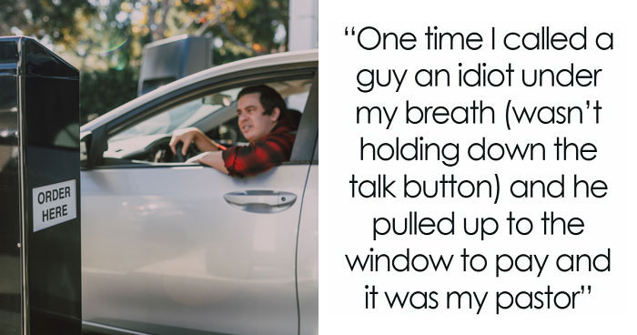 42 Awkward Situations And Wild Drive-Through Stories As Customers Don’t Know Employees Can Hear Them