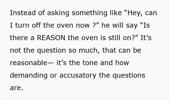 Wife on edge by hubby's accusatory questions like 'Is there a REASON the oven is still on?' Wife on edge by hubby's accusatory questions like 'Is there a REASON the oven is still on?'