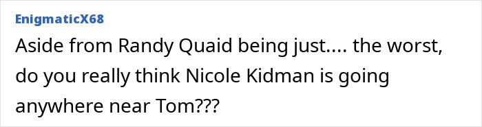 A comment questioning Nicole Kidman's return to a Days of Thunder sequel after Randy Quaid's bizarre rant. A comment questioning Nicole Kidman's return to a Days of Thunder sequel after Randy Quaid's bizarre rant.