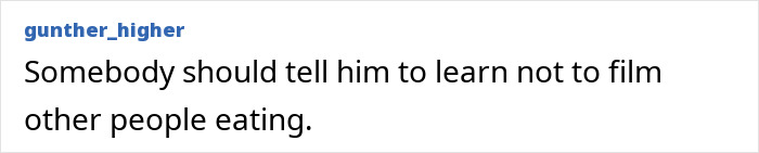A Reddit user suggests that a passenger should learn not to film strangers chewing with their mouth open.
