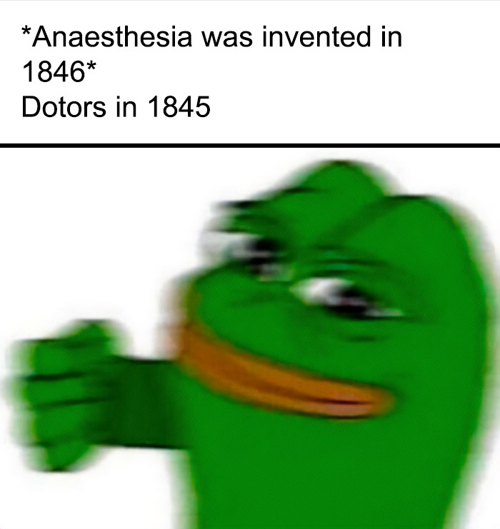 A blurry meme of Pepe the frog representing doctors before anesthesia was invented. A funny medical meme for doctors.