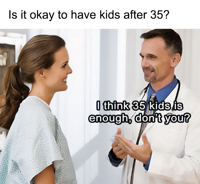 A doctor tells a female patient that 35 kids are enough, an humorous take on having kids after 35, a meme for doctors.