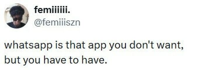 A funny tweet describing WhatsApp as the app you dont want but have to have, maintaining a good mood.