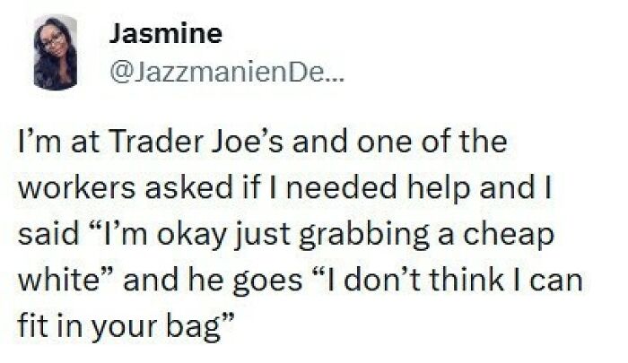 A funny tweet about a misunderstanding at Trader Joes, adding to a good mood.