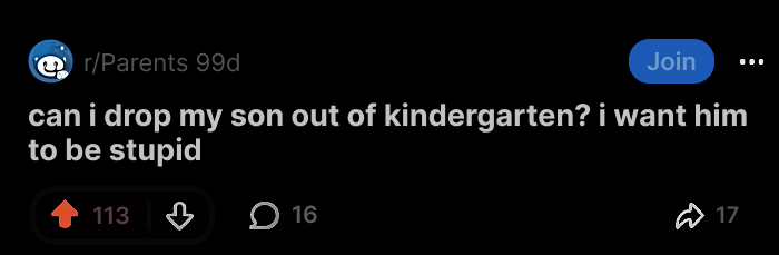 A Reddit post about an unhinged meme asking, can I drop my son out of kindergarten? I want him to be stupid.