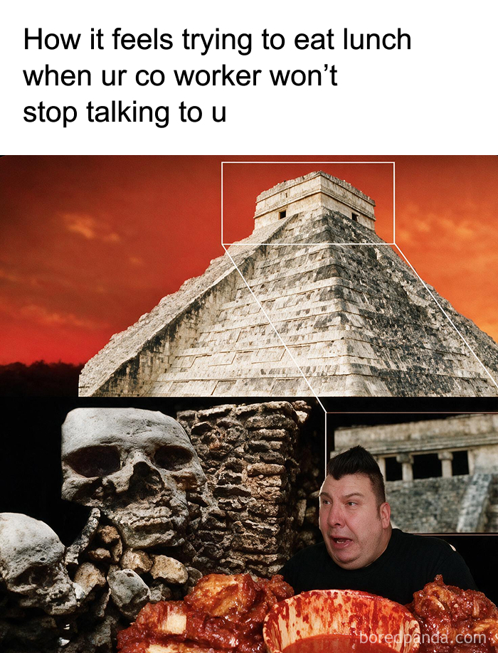 A meme about eating lunch when a coworker talks too much, featuring an image of Nikocado Avocado eating in front of an Aztec pyramid, to change your mood.