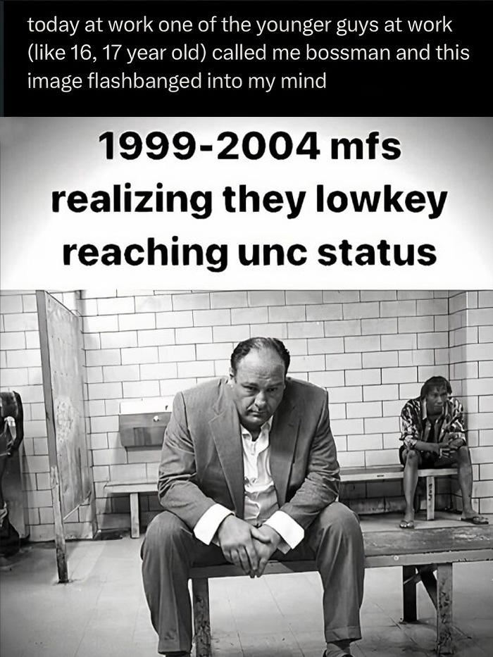 A meme with a black and white image of two men, suggesting 1999-2004 individuals reaching unc status, an unhinged meme to change your mood.