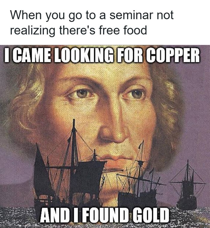 PhD meme featuring Christopher Columbus, representing the pleasant surprise of free food at a seminar instead of writing a thesis.