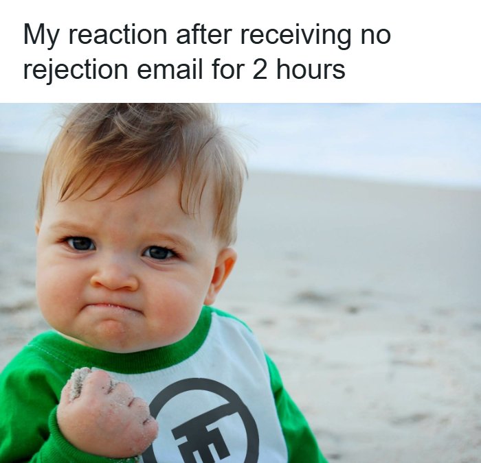 A baby clenching their fist, celebrating no rejection email for 2 hours, a common sentiment in PhD memes.