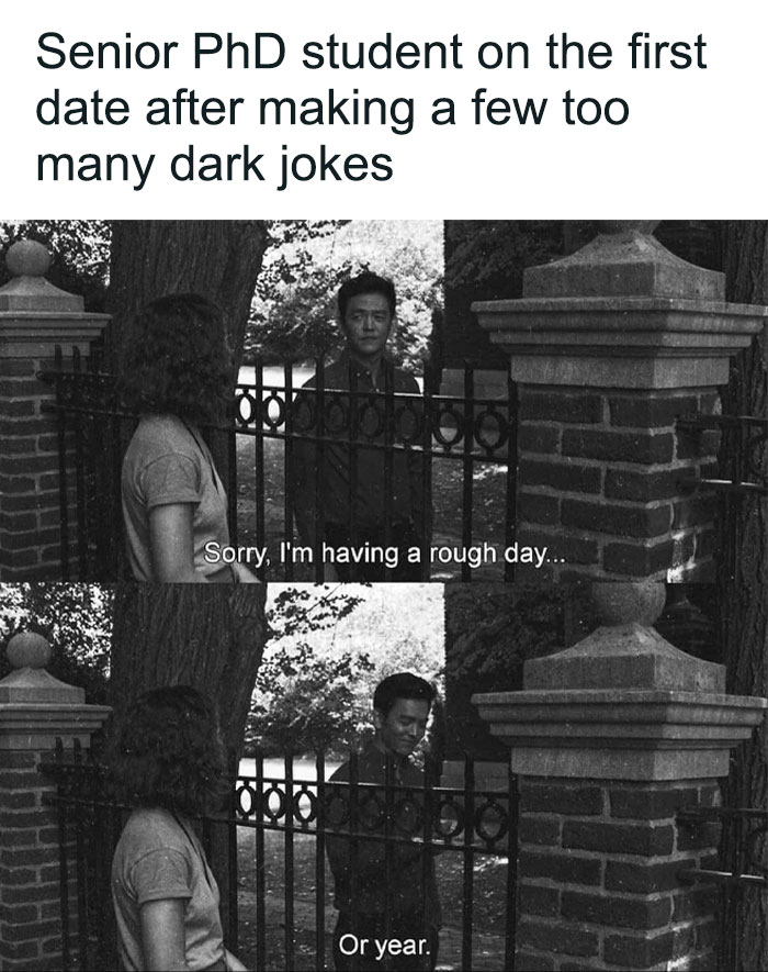 A PhD meme featuring a senior PhD student on a first date, making dark jokes about their rough day or year.