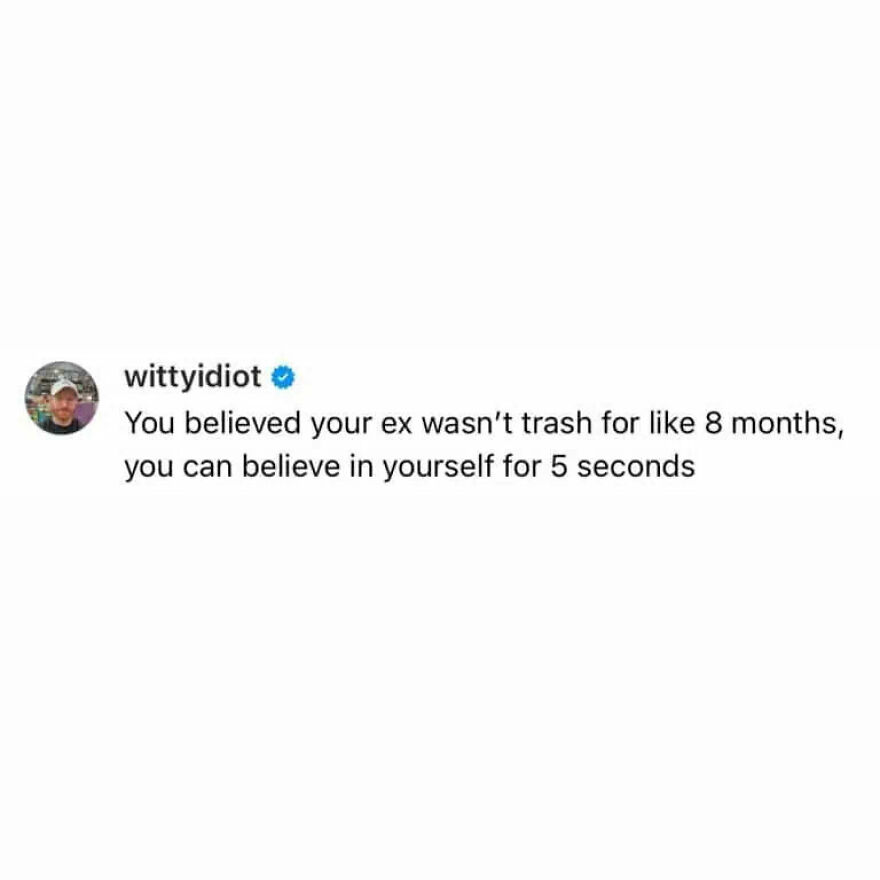 A hilariously unfiltered take on believing in yourself after an ex, shared by a comedian.