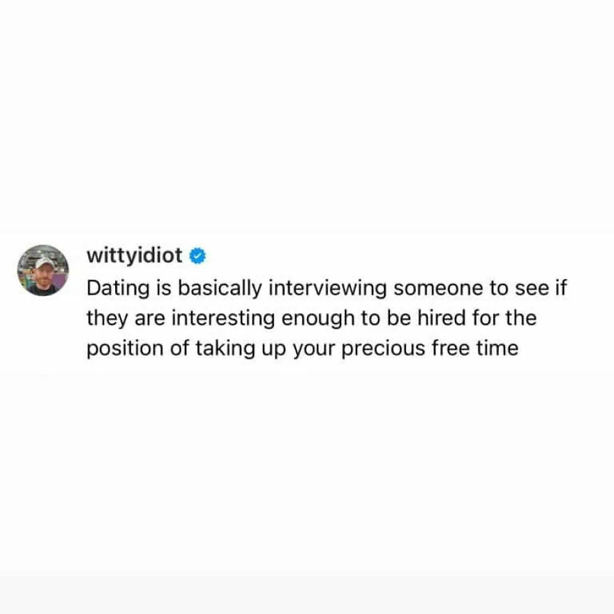 A hilariously unfiltered take on life by a comedian, comparing dating to interviewing someone for free time.