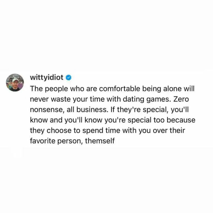 A comedian's unfiltered take: People comfortable alone don't play dating games, they choose to spend time with you.