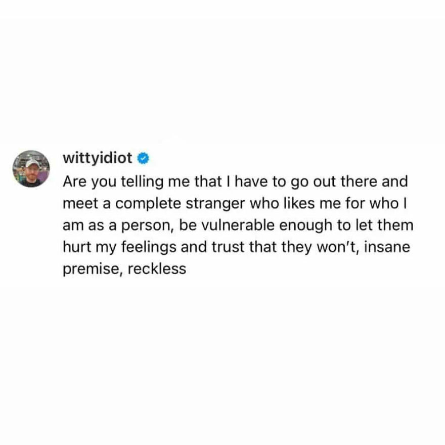 A comedian's unfiltered take on life: questioning the idea of meeting a stranger and being vulnerable.