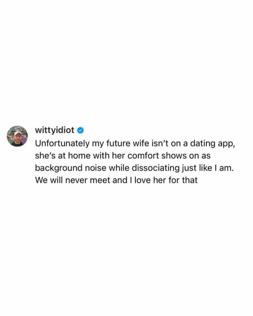 A hilariously unfiltered take by a comedian on his future wife not being on a dating app, enjoying comfort shows.