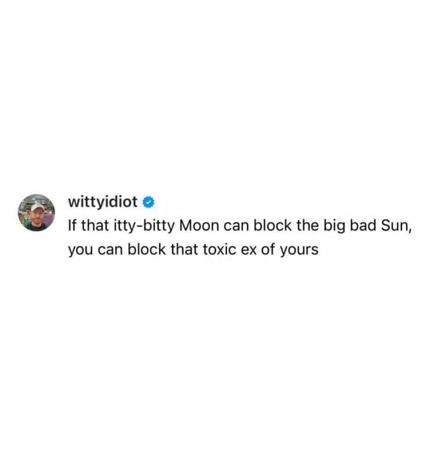 A hilariously unfiltered take by a comedian on blocking a toxic ex, comparing it to the moon blocking the sun.