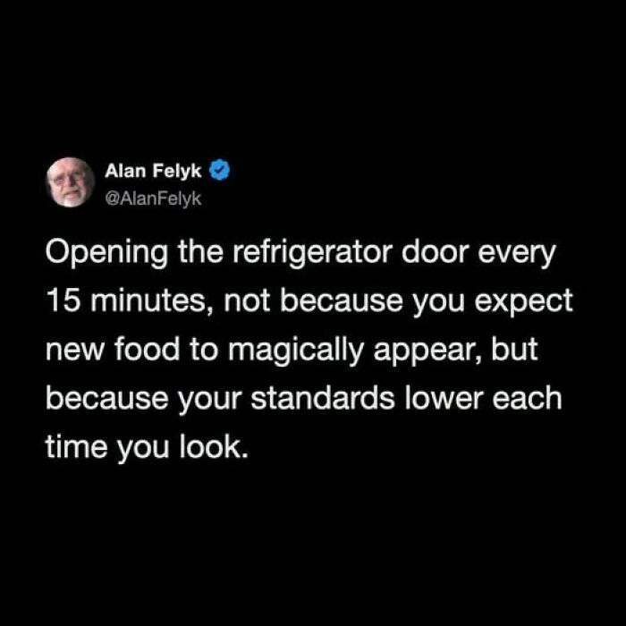 Funny tweet detailing the unhinged cycle of opening the refrigerator door, hoping for new food.