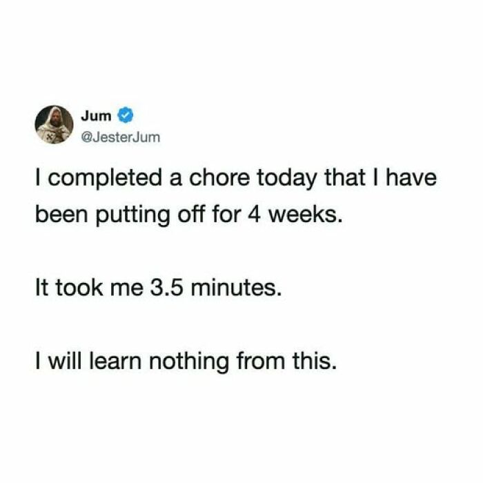 Funny tweets describing completing a chore quickly after putting it off for weeks.
