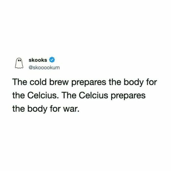 Funny tweets describing cold brew preparing the body for Celsius, and Celsius for war.