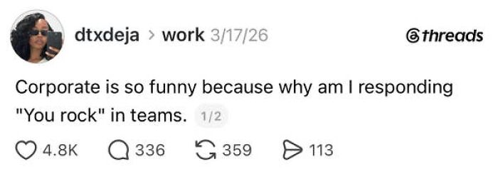 A social media post about the absurdity of having a job, specifically responding 'You rock' in Teams.
