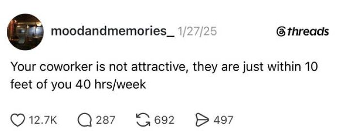 A social media post about having a job, suggesting coworker attraction is due to proximity, not actual appeal.