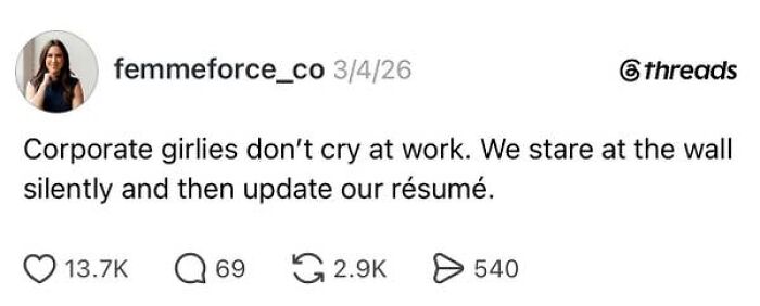 A social media post about having a job, stating corporate girlies stare at the wall and update their résumé instead of crying.