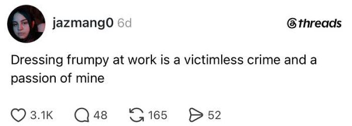 A social media post on the absurdity of having a job, stating dressing frumpy at work is a victimless crime.