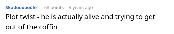 A comment suggesting a plot twist about the man's final wish at his funeral, where he's alive. A comment suggesting a plot twist about the man's final wish at his funeral, where he's alive.