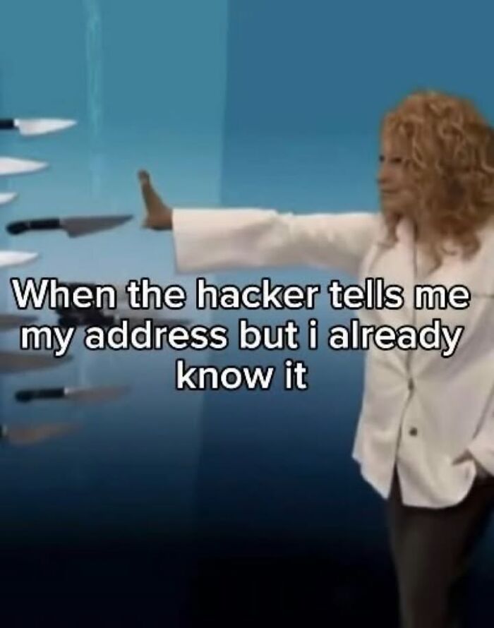 A funny meme showing a woman deflecting knives with the text When the hacker tells me my address but i already know it.