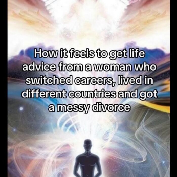 A funny meme depicting a silhouetted figure in a glowing, spiritual background, illustrating life advice from a woman.
