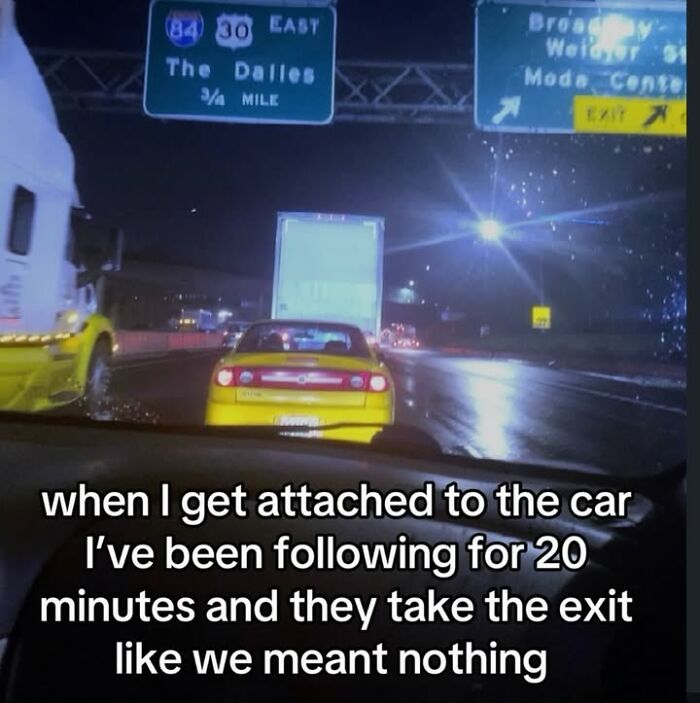 A funny meme showing a yellow car on a highway at night, with text expressing emotional attachment to a car being followed.