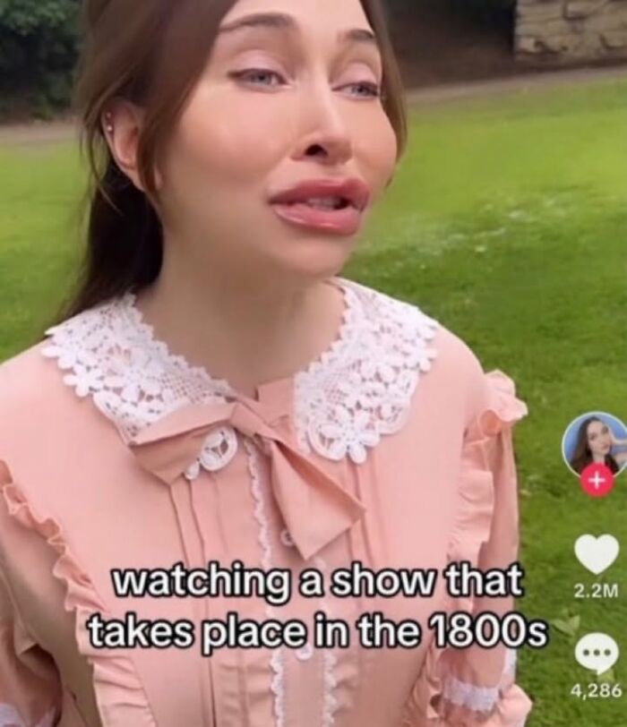 A funny meme showing a woman in a period costume with exaggerated lips, expressing emotional reaction to a show set in the 1800s.