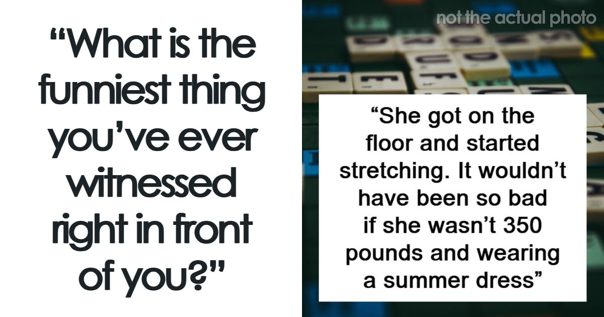 93 Netizens Share The Funniest Things They’ve Ever Had The Luck To Witness