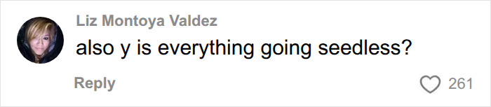 A social media comment asking why foods Americans eat everyday are going seedless, exposing fake foods. A social media comment asking why foods Americans eat everyday are going seedless, exposing fake foods.
