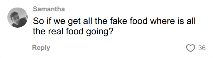 A TikTok comment from Samantha questioning the availability of real food amidst fake food concerns. A TikTok comment from Samantha questioning the availability of real food amidst fake food concerns.