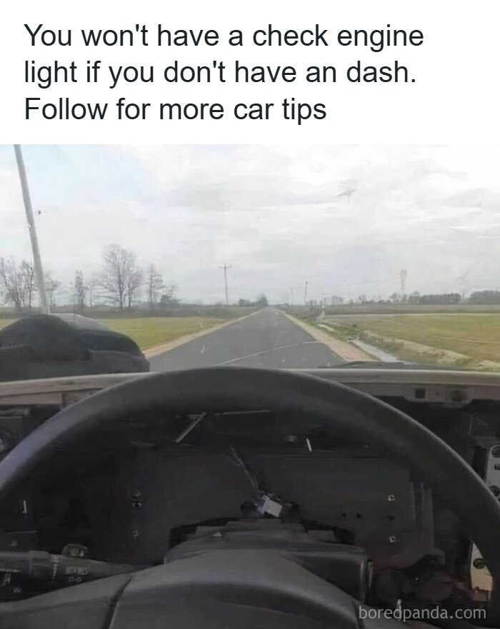 A funny meme of a car interior with no dashboard, implying no check engine light, offering funny car tips.