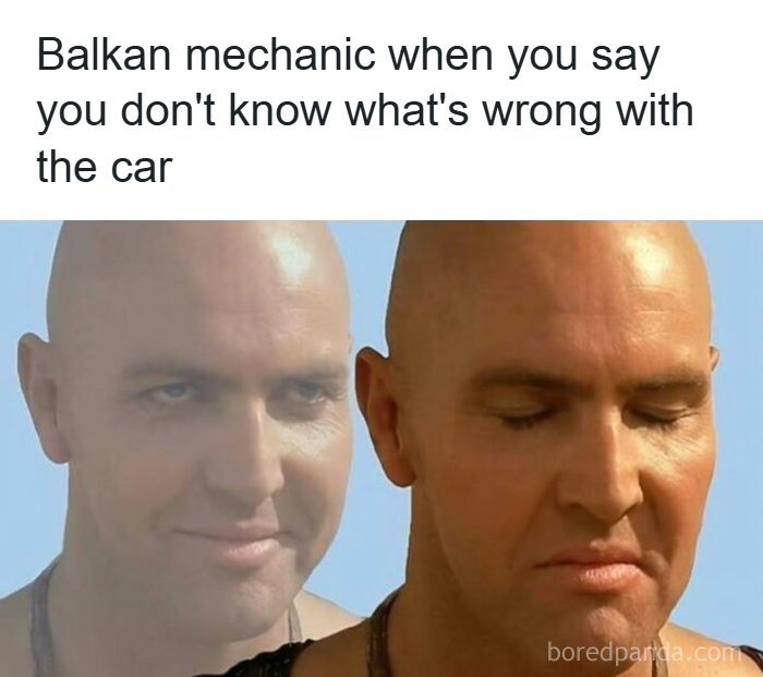 A meme with a Balkan mechanic showing why people from Eastern Europe are built different.