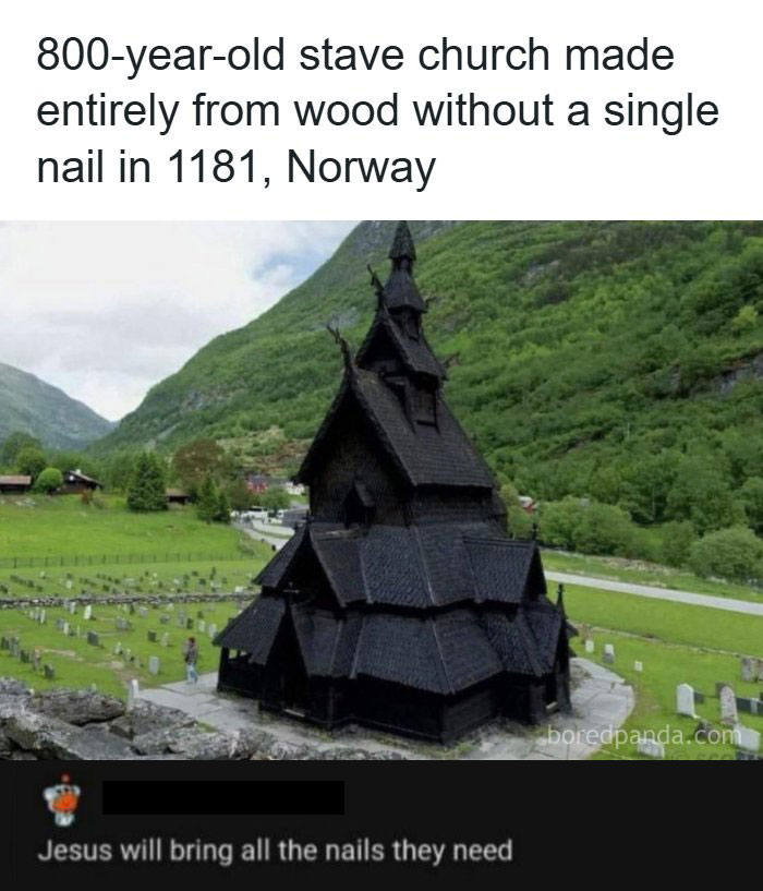 A creative and cursed comment about an 800-year-old stave church made without nails.