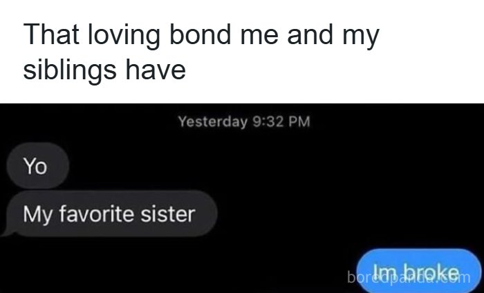 A confusing pic of a text message exchange between siblings, with one saying Im broke.