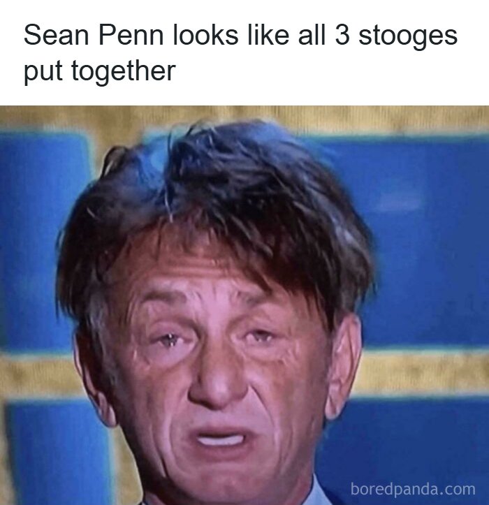 Sean Penn in a funny, oddly specific roast meme, looking disheveled, compared to all three stooges.