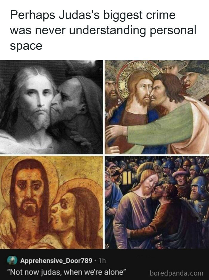 Various classic paintings of Judas kissing Jesus, with a cursed comment about Judas not understanding personal space.