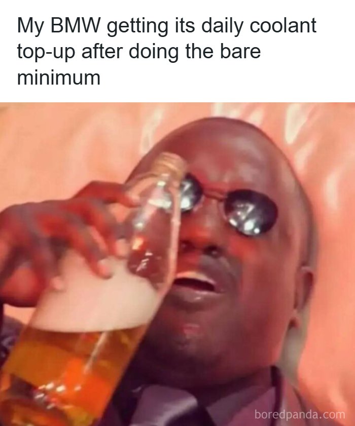 Funny meme about cars, specifically a BMW needing coolant, with a man drinking from a bottle.