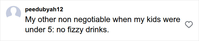A parent comments on things children should not do, specifically no fizzy drinks for kids under 5.