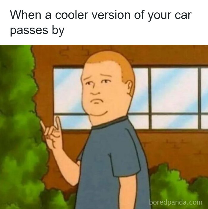 Funny memes about cars: Bobby Hill from King of the Hill looking sad as a cooler version of his car passes by.