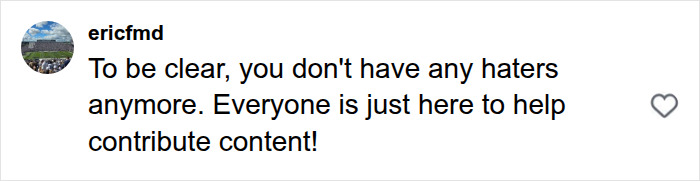 Screenshot of an Instagram comment from ericfmd saying there are no haters, just content contributors, viral news anchor. Screenshot of an Instagram comment from ericfmd saying there are no haters, just content contributors, viral news anchor.