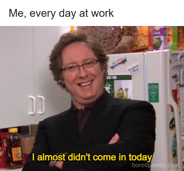 A meme queen of Robert California from The Office, smiling with the text: I almost didn't come in today.