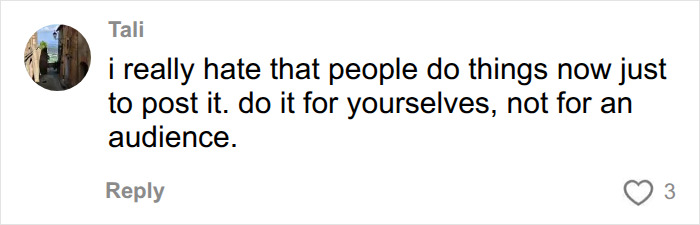 Screenshot of a comment from Tali about influencers filming for an audience, not themselves, highlighting the influencer culture. Screenshot of a comment from Tali about influencers filming for an audience, not themselves, highlighting the influencer culture.