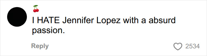 A social media comment saying, I HATE Jennifer Lopez with an absurd passion, discussing worst celebrities. A social media comment saying, I HATE Jennifer Lopez with an absurd passion, discussing worst celebrities.