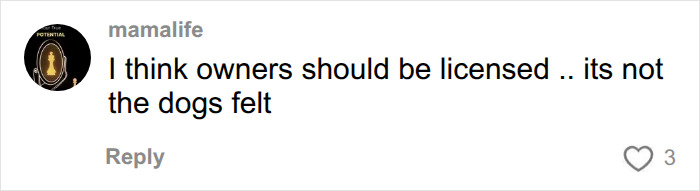 A comment from mamalife suggesting dog owners should be licensed due to the UK dog breeds ban. A comment from mamalife suggesting dog owners should be licensed due to the UK dog breeds ban.